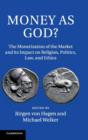 Money as God? : The Monetization of the Market and its Impact on Religion, Politics, Law, and Ethics - Book