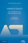 Turing's Legacy : Developments from Turing's Ideas in Logic - Book