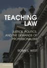 Teaching Law : Justice, Politics, and the Demands of Professionalism - Book