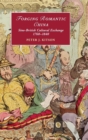 Forging Romantic China : Sino-British Cultural Exchange 1760-1840 - Book