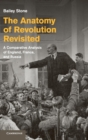 The Anatomy of Revolution Revisited : A Comparative Analysis of England, France, and Russia - Book