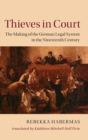Thieves in Court : The Making of the German Legal System in the Nineteenth Century - Book