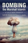 Bombing the Marshall Islands : A Cold War Tragedy - Book
