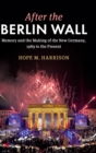 After the Berlin Wall : Memory and the Making of the New Germany, 1989 to the Present - Book