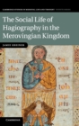 The Social Life of Hagiography in the Merovingian Kingdom - Book