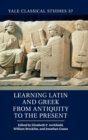 Learning Latin and Greek from Antiquity to the Present - Book