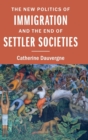 The New Politics of Immigration and the End of Settler Societies - Book