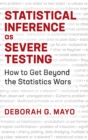 Statistical Inference as Severe Testing : How to Get Beyond the Statistics Wars - Book