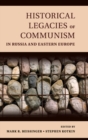 Historical Legacies of Communism in Russia and Eastern Europe - Book
