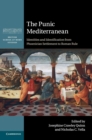 The Punic Mediterranean : Identities and Identification from Phoenician Settlement to Roman Rule - Book