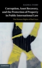 Corruption, Asset Recovery, and the Protection of Property in Public International Law : The Human Rights of Bad Guys - Book