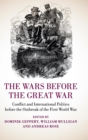 The Wars before the Great War : Conflict and International Politics before the Outbreak of the First World War - Book