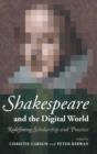 Shakespeare and the Digital World : Redefining Scholarship and Practice - Book
