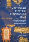 The Mapping of Power in Renaissance Italy : Painted Cartographic Cycles in Social and Intellectual Context - Book