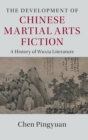 The Development of Chinese Martial Arts Fiction : A History of Wuxia Literature - Book