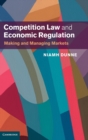 Competition Law and Economic Regulation : Making and Managing Markets - Book