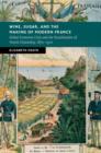 Wine, Sugar, and the Making of Modern France : Global Economic Crisis and the Racialization of French Citizenship, 1870-1910 - Book