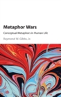 Metaphor Wars : Conceptual Metaphors in Human Life - Book