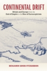 Continental Drift : Britain and Europe from the End of Empire to the Rise of Euroscepticism - Book