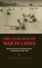 The Ecology of War in China : Henan Province, the Yellow River, and Beyond, 1938-1950 - Book