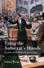 Tying the Autocrat's Hands : The Rise of The Rule of Law in China - Book