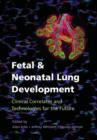 Fetal and Neonatal Lung Development : Clinical Correlates and Technologies for the Future - Book