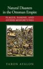 Natural Disasters in the Ottoman Empire : Plague, Famine, and Other Misfortunes - Book