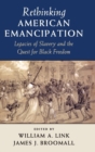 Rethinking American Emancipation : Legacies of Slavery and the Quest for Black Freedom - Book