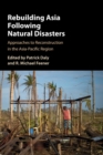 Rebuilding Asia Following Natural Disasters : Approaches to Reconstruction in the Asia-Pacific Region - Book