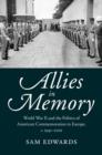 Allies in Memory : World War II and the Politics ofTransatlantic Commemoration, c.1941-2001 - Book
