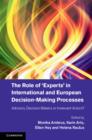 The Role of ‘Experts' in International and European Decision-Making Processes : Advisors, Decision Makers or Irrelevant Actors? - Book