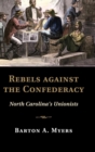 Rebels against the Confederacy : North Carolina's Unionists - Book