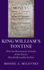 King William's Tontine : Why the Retirement Annuity of the Future Should Resemble its Past - Book