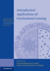 Astrophysical Applications of Gravitational Lensing - Book