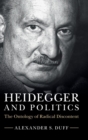 Heidegger and Politics : The Ontology of Radical Discontent - Book
