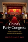 China's Party Congress : Power, Legitimacy, and Institutional Manipulation - Book