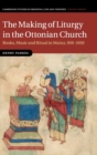 The Making of Liturgy in the Ottonian Church : Books, Music and Ritual in Mainz, 950-1050 - Book