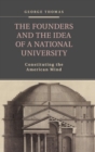 The Founders and the Idea of a National University : Constituting the American Mind - Book