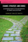 Chance, Strategy, and Choice : An Introduction to the Mathematics of Games and Elections - Book