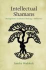 Intellectual Shamans : Management Academics Making a Difference - Book