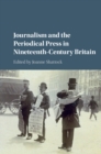 Journalism and the Periodical Press in Nineteenth-Century Britain - Book