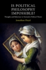 Is Political Philosophy Impossible? : Thoughts and Behaviour in Normative Political Theory - Book