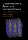 Unconventional Reservoir Geomechanics : Shale Gas, Tight Oil, and Induced Seismicity - Book