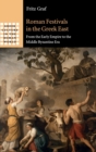Roman Festivals in the Greek East : From the Early Empire to the Middle Byzantine Era - Book