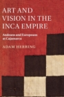 Art and Vision in the Inca Empire : Andeans and Europeans at Cajamarca - Book