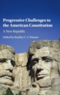 Progressive Challenges to the American Constitution : A New Republic - Book