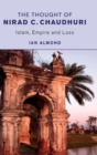 The Thought of Nirad C. Chaudhuri : Islam, Empire and Loss - Book