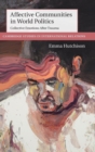 Affective Communities in World Politics : Collective Emotions after Trauma - Book
