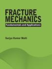 Fracture Mechanics : Fundamentals and Applications - Book
