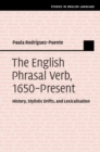 The English Phrasal Verb, 1650-Present : History, Stylistic Drifts, and Lexicalisation - Book